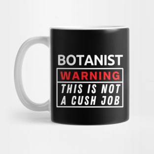 Botanist Warning This Is Not A Cush Job Mug